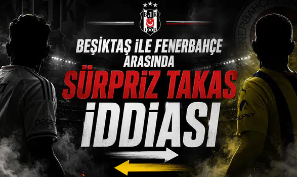 Beşiktaş ile Fenerbahçe arasında sürpriz takas iddiası