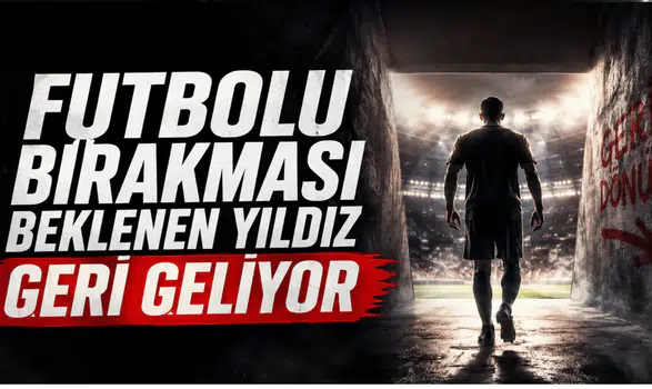 Futbolu bırakması beklenen yıldız geri geliyor