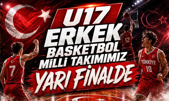 U17 Erkek Basketbol Milli Takımımız Yarı Finalde