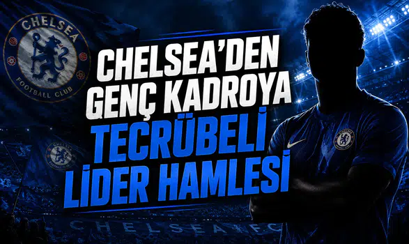Chelsea'den Genç Kadroya Tecrübeli Lider Hamlesi