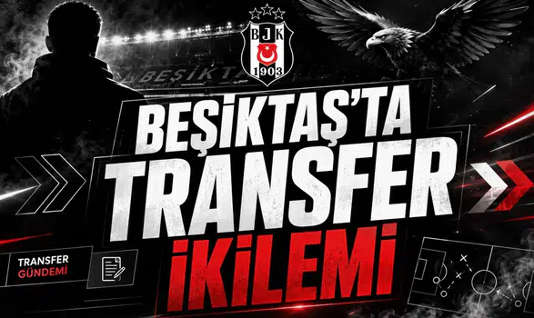 Beşiktaş'ta Transfer İkilemi