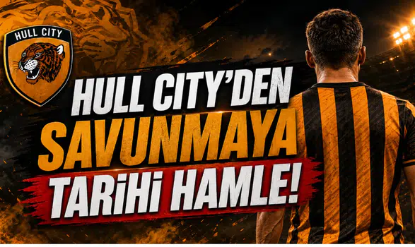 Hull City'den Savunmaya Tarihi Hamle!