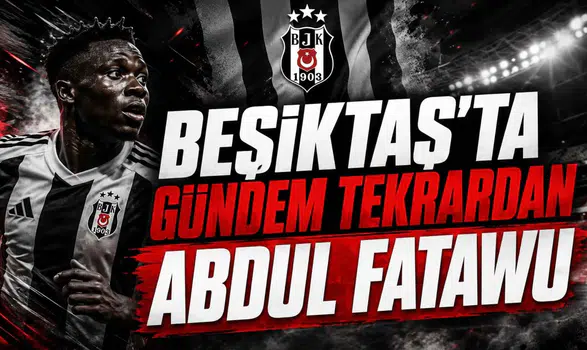 Beşiktaş'ta Gündem Tekrardan Abdul Fatawu