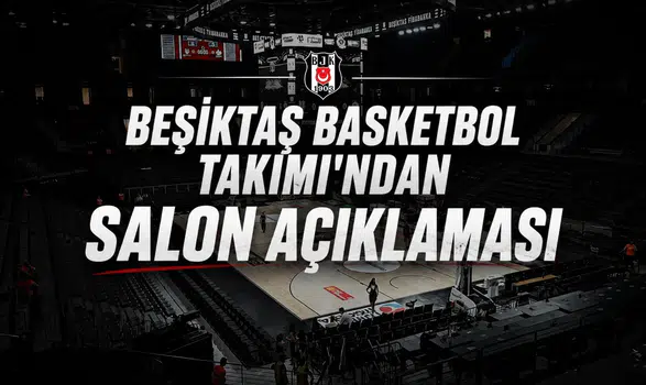 Beşiktaş Erkek Basketbol Takımı'ndan salon açıklaması