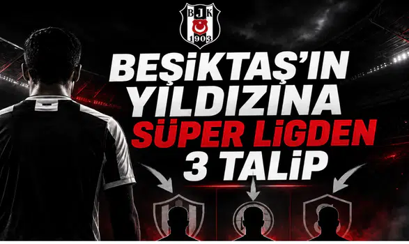 Beşiktaş'ın Yıldızına Süper Ligden 3 Talip