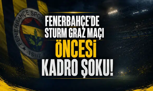 Fenerbahçe'de Sturm Graz Maçı Öncesi Kadro Şoku! O İsim Çizildi...