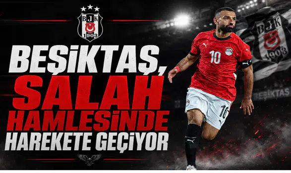 Beşiktaş, Salah Hamlesinde Harekete Geçiyor