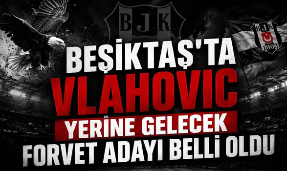 Beşiktaş'ta Vlahovic Yerine Gelecek Forvet Adayı Belli Oldu