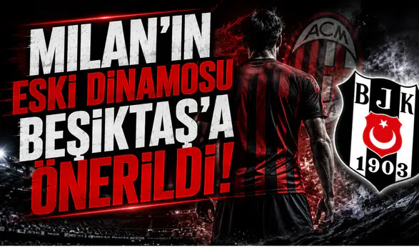 Milan'ın Eski Dinamosu Beşiktaş'a Önerildi!
