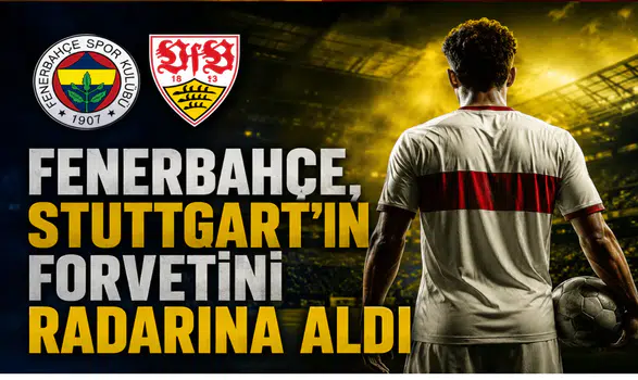 Fenerbahçe, Stuttgart'ın Forvetini Radarına Aldı