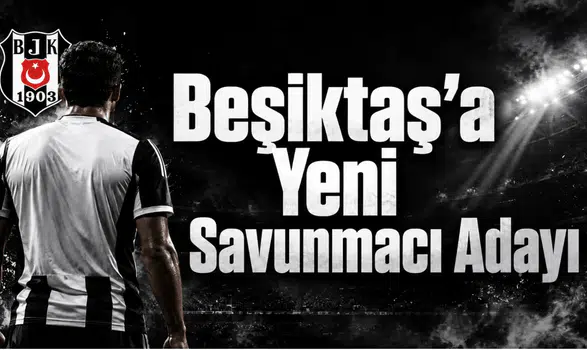 Beşiktaş'a Yeni Savunmacı Adayı