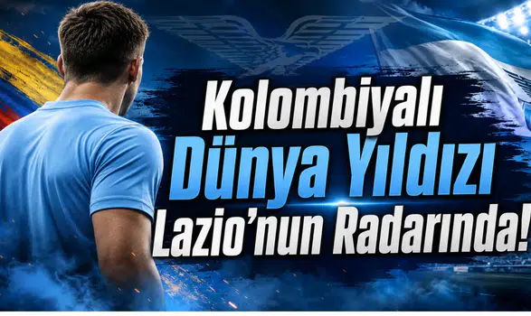 Kolombiyalı Dünya Yıldızı Lazio’nun Radarında!