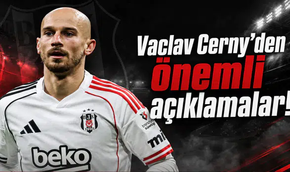 Vaclav Cerny'den önemli açıklamalar!