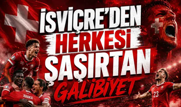 İsviçre'den Herkesi Şaşırtan Galibiyet