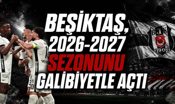Beşiktaş, 2026-2027 Sezonunu Galibiyetle Açtı