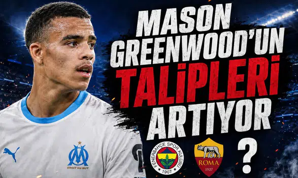 Mason Greenwood'un Talipleri Artıyor