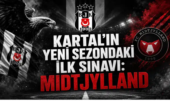 Kartal’ın Yeni Sezondaki İlk Sınavı: Midtjylland