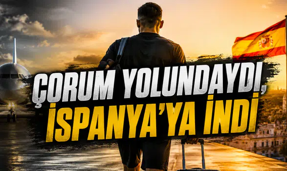 Çorum Yolundaydı, İspanya’ya İndi