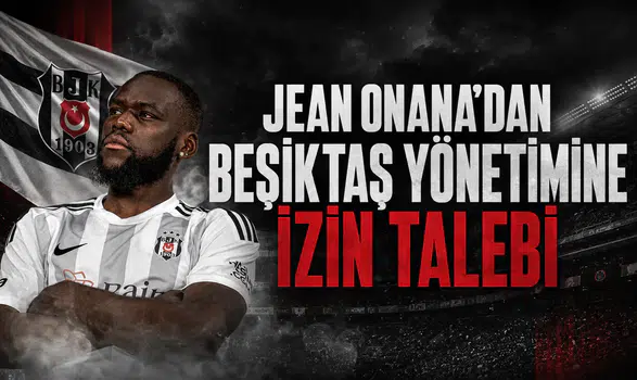 Jean Onana'dan Beşiktaş yönetimine izin talebi