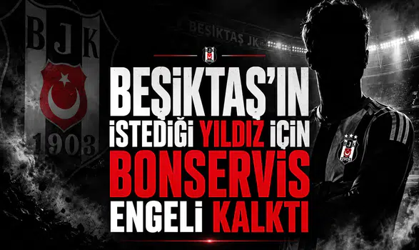 Beşiktaş'ın istediği yıldız için bonservis engeli kalktı