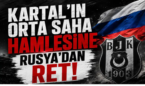 Kartal'ın Orta Saha Hamlesine Rusya'dan Ret!