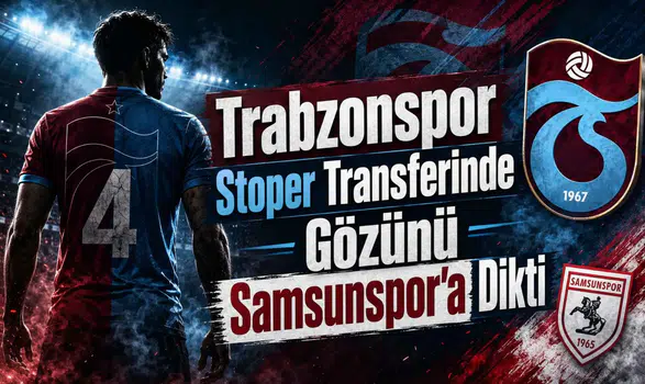 Trabzonspor Stoper Transferinde Gözünü Samsunspor'a Dikti