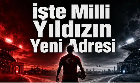 İşte Milli Yıldızın Yeni Adresi