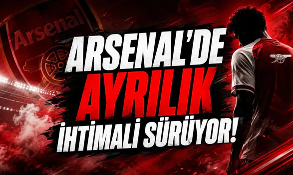 Arsenal'de Ayrılık İhtimali Sürüyor!