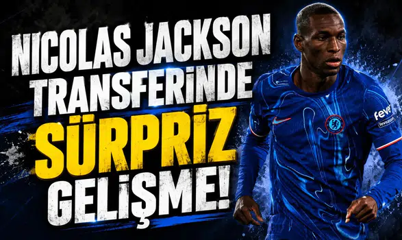 Nicolas Jackson Transferinde Sürpriz Gelişme!