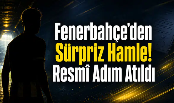Fenerbahçe’den Sürpriz Hamle! Resmî Adım Atıldı