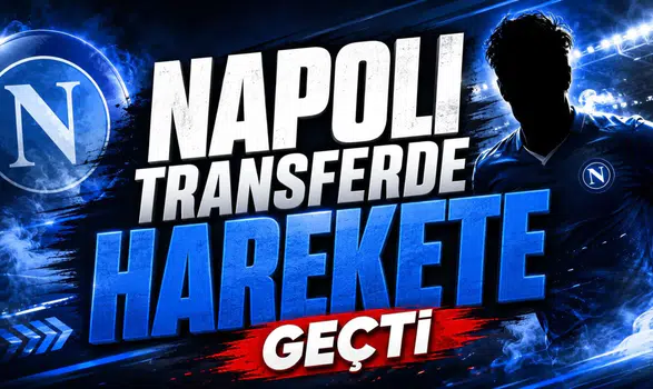 Napoli Transferde Harekete Geçti!