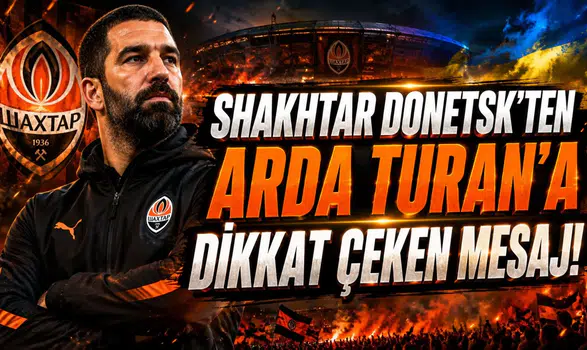 SHAKHTAR DONETSK’TEN ARDA TURAN’A DİKKAT ÇEKEN MESAJ!