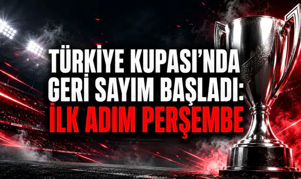 TÜRKİYE KUPASI’NDA GERİ SAYIM BAŞLADI: İLK ADIM PERŞEMBE