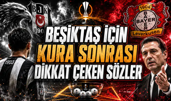 BEŞİKTAŞ İÇİN KURA SONRASI DİKKAT ÇEKEN SÖZLER