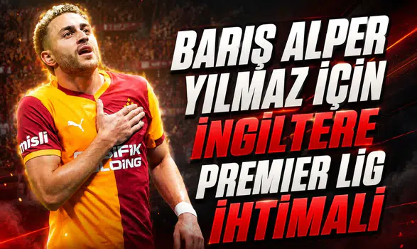 Barış Alper Yılmaz için İngiltere Premier Lig ihtimali