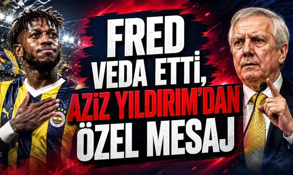 FRED VEDA ETTİ, AZİZ YILDIRIM’DAN ÖZEL MESAJ