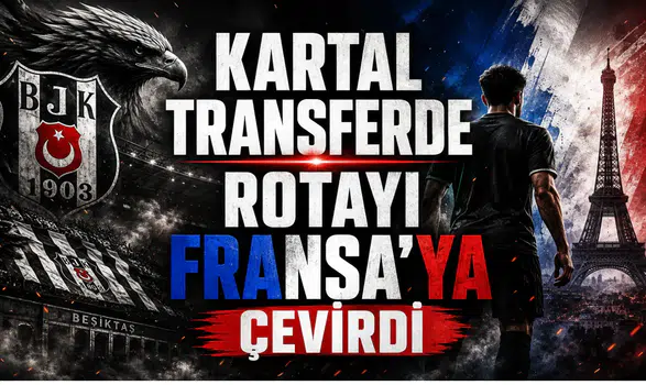 Kartal Transferde Rotayı Fransa’ya Çevirdi