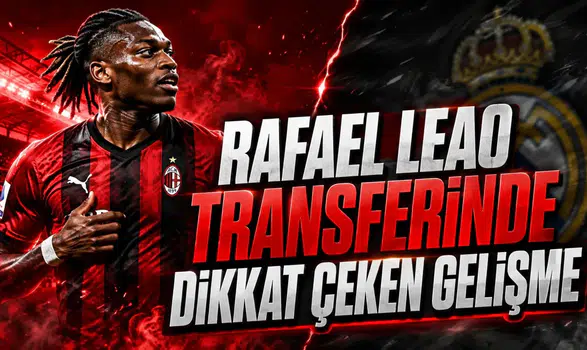 RAFAEL LEAO TRANSFERİNDE DİKKAT ÇEKEN GELİŞME