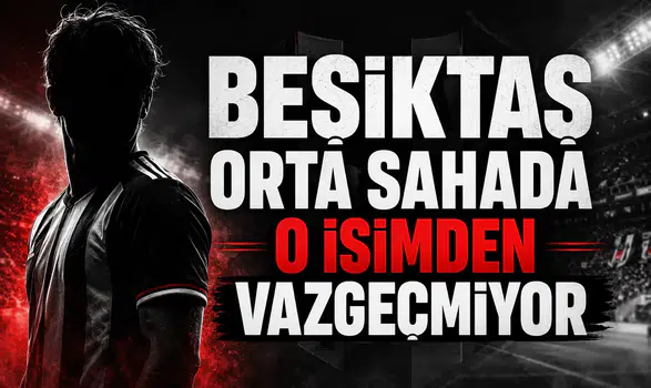 Beşiktaş Orta Sahada O İsimden Vazgeçmiyor!