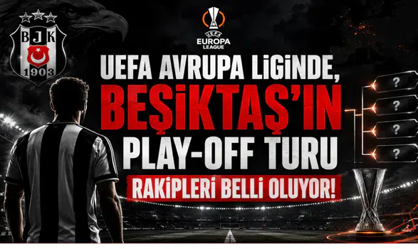 UEFA Avrupa Liginde,Beşiktaş'ın Play-Off Turu Rakipleri Belli Oluyor!
