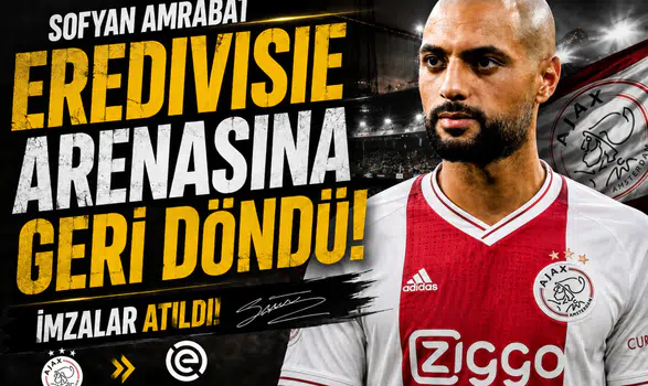 Sofyan Amrabat Eredivisie arenasına geri döndü imzalar atıldı