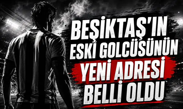 Beşiktaşın eski golcüsünün yeni adresi belli oldu