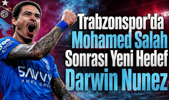 Trabzonspor'da Mohamed Salah Sonrası Yeni Hedef Darwin Nunez
