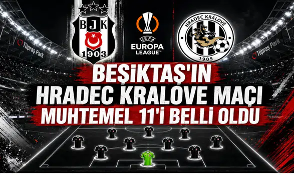 Beşiktaş'ın Hradec Kralove Maçı Muhtemel 11'i Belli Oldu