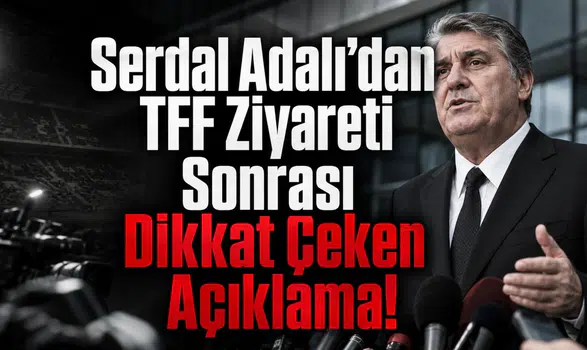 Serdal Adalı’dan TFF Ziyareti Sonrası Dikkat Çeken Açıklama!