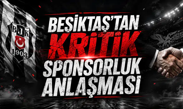 Beşiktaş'tan Kritik Sponsorluk Anlaşması