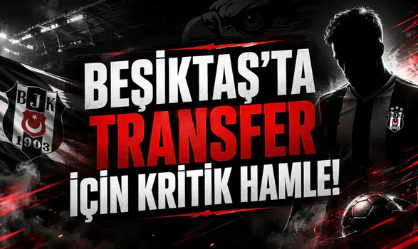 Beşiktaş'ta Transfer İçin Kritik Hamle!