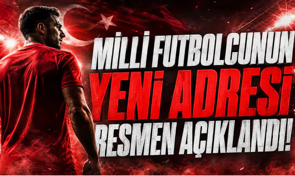 Milli Futbolcunun Yeni Adresi Resmen Açıklandı!