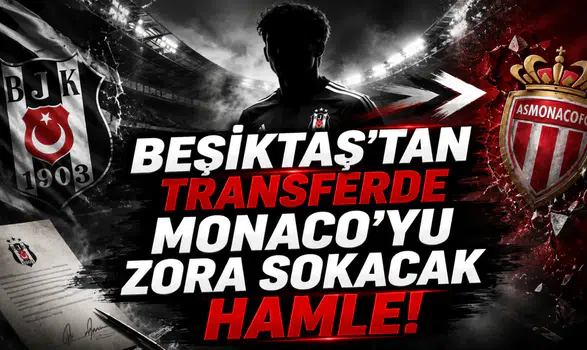 Beşiktaş’tan Transferde Monaco’yu Zora Sokacak Hamle!