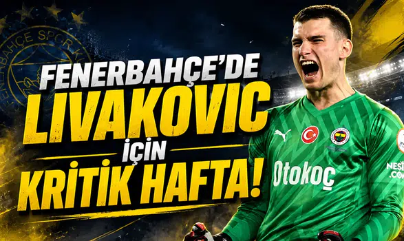 Fenerbahçe’de Livakovic İçin Kritik Hafta!